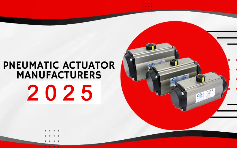 Top 10 Best Pneumatic Actuator Manufacturers of 2025